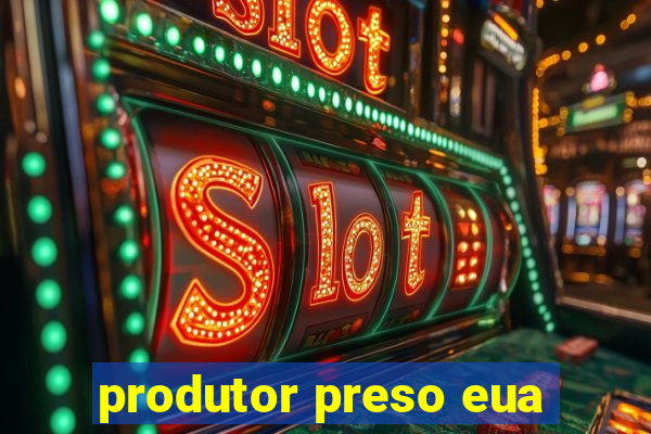 produtor preso eua